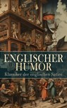 Englischer Humor: Klassiker der englischen Satire - Mark Twain ; Charles Dickens ; Jerome Klapka Jerome ; Jonathan Swift ; Oscar Wilde ; William Makepeace Thackeray ; Jane Austen ; Tobias Smollett ; G. K. Chesterton ; Sinclair Lewis - 4066339587052