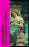 Meisterwerke der römischen Literatur - Mark Aurel ; Apuleius ; Vergil ; Ovid ; Lukian ; Petronius ; Longos von Lesbos ; Seneca ; Marcus Tullius Cicero ; Epiktet ; Titus Livius - 4066339587212