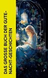 Das große Buch der Gute-Nacht-Geschichten - Beatrix Potter ; Hans Christian Andersen ; Jacob Grimm ; Wilhelm Grimm ; Selma Lagerlöf ; Peter Christen Asbjørnsen ; Alexander Sergejewitsch Puschkin ; Ludwig Tieck ; Thomas Crofton Croker ; Anton Dietrich ; Clemens Brentano ; Josef Wenzig ; Karl Albrech - 4066339587342
