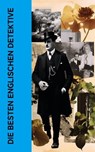 Die besten englischen Detektive - Arthur Conan Doyle ; Wilkie Collins ; Edgar Wallace ; Josephine Tey ; G. K. Chesterton ; Paul Rosenhayn ; Joseph Smith Fletcher ; David Christie Murray ; Anna Katharine Green ; R. Austin Freeman ; Edmund Edel ; Matthias McDonnell Bodkin ; Walther Kabel - 4066339587632