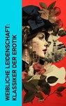 Weibliche Leidenschaft: Klassiker der Erotik - Anne Charlotte Leffler ; John Cleland ; Restif de la Bretonne ; Pierre Choderlos de Laclos ; Gustave Flaubert ; Marquis de Sade ; Wilhelmine Schröder-Devrient - 4066339587700