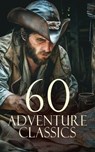 60 Adventure Classics - Alexandre Dumas ; Robert Louis Stevenson ; Henry Rider Haggard ; G. A. Henty ; Jack London ; Herman Melville ; Joseph Conrad ; Jules Verne ; Maurice Leblanc ; Bret Harte ; H. G. Wells ; R. M. Ballantyne ; George Augustus Sala ; Max Brand ; James Fenimore  - 4066339591653