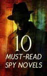 10 Must-Read Spy Novels - James Fenimore Cooper ; E. Phillips Oppenheim ; Joseph Conrad ; Harry Leon Wilson ; Natalie Sumner Lincoln ; J. E. Collins ; B. K. Benson ; Frederic Arnold Kummer ; Randall Parrish ; William Le Queux - 4066339591691
