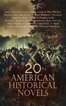 20 American Historical Novels - James Fenimore Cooper ; Francis Lynde ; S. Weir Mitchell ; Stephen Crane ; John Jr. Fox ; William Makepeace Thackeray ; Augusta J. Evans ; George Washington Cable ; Joseph A. Altsheler ; Sherwood Anderson ; Henry Peterson ; Albion Winegar Tourgée ; Mary J - 4066339591790