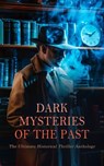 Dark Mysteries of the Past: The Ultimate Historical Thriller Anthology - Joseph Conrad ; Alexandre Dumas ; Charles Dickens ; Bram Stoker ; Rudyard Kipling ; Robert Louis Stevenson ; Meadows Taylor ; Thomas Peckett Prest ; James Malcolm Rymer ; Bernard Edward Joseph Capes ; William Harrison Ainsworth ; Gaston Leroux ; Arthur W. - 4066339591844