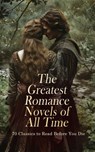 The Greatest Romance Novels of All Time - 70 Classics to Read Before You Die - F. Scott Fitzgerald ; Louisa May Alcott ; Alexander Pushkin ; Jane Austen ; Lady Sydney Morgan ; Alessandro Manzoni ; Bernardin de Saint-Pierre ; Johann Wolfgang von Goethe ; Lucy Maud Montgomery ; Grace Livingston Hill ; Fanny Burney ; Maria Edgeworth ;  - 4066339591929