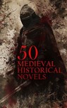50 Medieval Historical Novels - Walter Scott ; Henryk Sienkiewicz ; Howard Pyle ; George Gissing ; William Morris ; Grace Aguilar ; Ottilie A. Liljencrantz ; Mary Shelley ; Wolfram von Eschenbach ; Cao Xueqin ; James Hogg ; Georg Ebers ; Robert Williams Buchanan ; Lew Wallace ; G. P. R. - 4066339591974