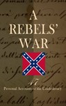 A Rebels' War - 47 Personal Accounts of the Confederacy - Frank H. Alfriend ; Jefferson Davis ; John Esten Cooke ; Robert E. Lee ; George Cary Eggleston ; James Longstreet ; John Singleton Mosby ; Edward M. Boykin ; Heros von Borcke ; John Beauchamp Jones ; Arthur Peronneau Ford ; Marion Johnstone Ford ; Sarah M - 4066339592070
