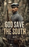 God Save the South: 40+ Memoirs of Defiance - Robert E. Lee ; Jefferson Davis ; Frank H. Alfriend ; John Esten Cooke ; George Cary Eggleston ; James Longstreet ; John Singleton Mosby ; Edward M. Boykin ; Heros von Borcke ; John Beauchamp Jones ; Arthur Peronneau Ford ; Marion Johnstone Ford ; Sarah M - 4066339592087
