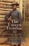 The Unseen Frontline - 30 Powerful Narratives of Civilian Endurance and Aid in the Civil War - Louisa May Alcott ; Adam Gurowski ; Walt Whitman ; William E. Barton ; William Howard Russell ; Sarah H. Bradford ; Thomas E. Taylor ; Mary Rhodes Waring Henagan ; Susan R. Jervey ; Charlotte St. J. Ravenel ; Myrta Lockett Avary ; Henry Martyn Kieffer ; M - 4066339592209