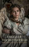 Angels of the Battlefield - Medical Heroes on the Civil War Frontlines - Susie King Taylor ; Louisa May Alcott ; William E. Barton ; C. T. Quintard ; George Barton ; S. Emma E. Edmonds ; Phoebe Yates Pember ; Myrta Lockett Avary ; Frederick Law Olmsted ; Fannie A. Beers - 4066339592315