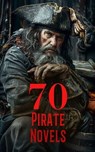 70 Pirate Novels - Robert Louis Stevenson ; Richard Le Gallienne ; Daniel Defoe ; Harry Collingwood ; Walter Scott ; B. Barker ; Gilbert Parker ; Joseph Conrad ; Angus B. Reach ; Jules Verne ; L. Frank Baum ; Arthur Conan Doyle ; R. M. Ballantyne ; Bret Harte ; Jack London  - 4066339592438
