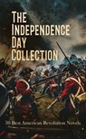 The Independence Day Collection: 30 Best American Revolution Novels - Charles Carleton Coffin ; James Fenimore Cooper ; Herman Melville ; Winston Churchill ; Rafael Sabatini ; Randall Parrish ; Alexandre Dumas ; S. Weir Mitchell ; Cyrus Townsend Brady ; Robert W. Chambers ; John Pendleton Kennedy ; Frank Baird ; Bret Harte  - 4066339592490