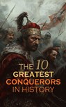 The 10 Greatest Conquerors in History - Jacob Abbott ; Alfred John Church ; John S. C. Abbott ; William Milligan Sloane - 4066339592810