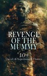 Revenge of the Mummy: 10+ Occult & Supernatural Classics - H. Rider Haggard ; Algernon Blackwood ; Bram Stoker ; Richard Marsh ; Guy Boothby ; Mrs. Loudon ; Ambrose Pratt ; Victor Appleton ; Baroness Orczy ; Charlotte Bryson Taylor - 4066339593008