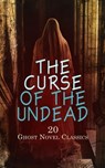 The Curse of the Undead - 20 Ghost Novel Classics - H. P. Lovecraft ; Francis Marion Crawford ; Henry James ; Horace Walpole ; Gaston Leroux ; Emily Brontë ; Ann Ward Radcliffe ; Frederick Marryat ; Frederic Henry Balfour ; Emma Dorothy Eliza Nevitte Southworth ; William De Morgan ; John Meade Falkner ; Wi - 4066339593121
