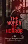 The Women of Horror: 30 Timeless Horror Classics by Female Authors - Mary Shelley ; Ann Ward Radcliffe ; Francis Marion Crawford ; Marie Corelli ; Carolyn Wells ; S. Baring-Gould ; Emily Brontë ; Mrs. Loudon ; Baroness Orczy ; Marie Conway Oemler ; Eliza Parsons ; Eleanor Sleath ; Jane Austen ; Clara Reeve ; Emma Dorothy E - 4066339593138