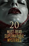 20 Must-Read Supernatural Mysteries - Jean Webster ; Ambrose Bierce ; Carolyn Wells ; Sheridan Le Fanu ; L. T. Meade ; Edgar Wallace ; H. P. Lovecraft ; Edward S. Sorenson ; Algernon Blackwood ; Arthur Conan Doyle ; Wilkie Collins ; Robert Louis Stevenson ; M. P. Shiel ; E. W. Hornung ; Herbe - 4066339593213
