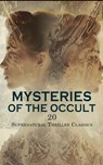 Mysteries of the Occult: 20 Supernatural Thriller Classics - Edgar Wallace ; H. P. Lovecraft ; Jean Webster ; Ambrose Bierce ; Carolyn Wells ; Sheridan Le Fanu ; L. T. Meade ; Edward S. Sorenson ; Algernon Blackwood ; Arthur Conan Doyle ; Wilkie Collins ; Robert Louis Stevenson ; M. P. Shiel ; E. W. Hornung ; Herbe - 4066339593220