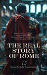 The Real Story of Rome: 15 History Books by Roman Authors - Julius Caesar ; Livy ; Tacitus ; Ammianus Marcellinus ; Suetonius ; Plutarch ; Polybius ; Sallust ; Flavius Josephus ; Strabo - 4066339593282