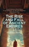 The Rise and Fall of Ancient Empires: 15 History Books - Theodor Mommsen ; Edward Gibbon ; George Rawlinson ; L. W. King ; John Bagnell Bury ; Arrian ; Charles Oman - 4066339593329
