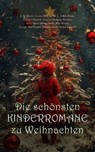 Die schönsten Kinderromane zu Weihnachten - J. M. Barrie ; Louisa May Alcott ; L. Frank Baum ; Charles Dickens ; Francis Hodgson Burnett ; Lucy Maud Montgomery ; Max Brand ; George MacDonald ; Johanna Spyri ; Selma Lagerlöf ; Daniel G. Brinton ; Anna Sewell ; Else Ury ; Agnes Günther ; Kate Douglas - 4066339601338