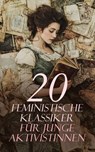20 Feministische Klassiker für junge Aktivistinnen - Virginia Woolf ; Rosa Luxemburg ; Kate Chopin ; Charlotte Perkins Gilman ; Mary Wollstonecraft ; Elizabeth Cady Stanton ; Matilda Joslyn Gage ; John Stuart Mill ; Louise Otto ; Clara Zetkin ; Rosa Mayreder ; Bertha Pappenheim ; Charlotte Brontë ; George S - 4066339604148