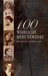 100 Weibliche Meisterwerke - Klassiker, die man kennen muss - Virginia Woolf ; Jane Austen ; Louisa May Alcott ; George Sand ; Mary Shelley ; Colette ; Charlotte Brontë ; Emily Brontë ; Anne Brontë ; Sophie von La Roche ; Mary Wollstonecraft ; Hedwig Dohm ; Elizabeth Burgoyne Corbett ; Ann Radcliffe ; Charlotte Perk - 4066339605329