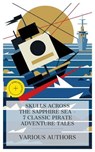 Skulls Across the Sapphire Sea - 7 Classic Pirate Adventure Tales - Alexandre Dumas ; Gustave Aimard ; Robert Louis Stevenson ; Mór Jókai ; Arthur Conan Doyle ; Nicholas Carter ; Robert Ervin Howard ; Lucas Merritt - 4066339984530