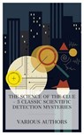 The Science of the Clue - 5 Classic Scientific Detection Mysteries - Jacques Futrelle ; Arthur Conan Doyle ; Arthur B. Reeve ; J. S. Fletcher ; Carolyn Wells ; Asher McKenzie - 4066339985070