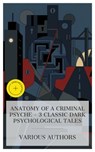 Anatomy of a Criminal Psyche – 3 Classic Dark Psychological Tales - Edgar Allan Poe ; Anna Katharine Green ; Joseph Conrad ; Brianna Pierce - 4066339985285