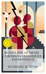Ruinés par le Désir - 5 Romans Classiques Passionnels - Abbé Prévost ; Alexandre Dumas ; Gustave Flaubert ; Léon Tolstoï ; Raymond Radiguet ; Ambre Legrand - 4066339987579