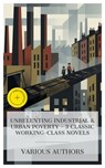 Unrelenting Industrial & Urban Poverty – 3 Classic Working-Class Novels - Charles Dickens ; Émile Zola ; George Robert Gissing ; Laura Monroe - 4066339989818