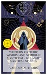 Western Esoteric Wisdom and Symbolic Mysticism – 6 Classic Mystical Studies - Jakob Böhme ; Three Initiates ; S. L. MacGregor Mathers ; H. P. Blavatsky ; Herbert Silberer ; Rudolf Steiner ; Holly Mason - 4066339991798