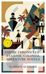 Empire Chronicles – 5 Classic Colonial Adventure Novels - G. A. Henty ; Rudyard Kipling ; H. Rider Haggard ; Louis Becke ; Chloe Wade - 4066339992184