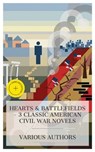 Hearts & Battlefields – 3 Classic American Civil War Novels - John William De Forest ; J. T. Trowbridge ; Stephen Crane ; Chloe Wade - 4066339992405