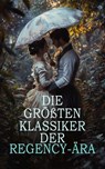Die größten Klassiker der Regency-Ära - Walter Scott ; Mary Shelley ; Jane Austen ; Fanny Burney ; Mary Wollstonecraft ; Lord Byron ; Percy Bysshe Shelley ; Karoline von Günderrode ; Jacob Grimm ; Wilhelm Grimm ; Washington Irving ; Joseph von Eichendorff ; E. T. A. Hoffmann ; Friedrich Hölderl - 4099994065146