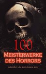 100 Meisterwerke des Horrors - Klassiker, die man kennen muss - H. P. Lovecraft ; Richard Marsh ; E. T. A. Hoffmann ; Bram Stoker ; Edgar Allan Poe ; Mary Shelley ; Fjodor M. Dostojewski ; Hugh Walpole ; Franz Kafka ; Horace Walpole ; Henry James ; R. R. Ryan ; James Malcolm Rymer ; Prosper Mérimée ; Wladyslaw Stanisl - 4099994079945