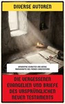 Die vergessenen Evangelien und Briefe des ursprünglichen Neuen Testaments - Diverse Autoren - 4099994081832