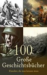 100 Große Geschichtsbücher - Klassiker, die man kennen muss - Tacitus ; Thukydides ; Plutarch ; Theodor Mommsen ; Edward Gibbon ; Leopold von Ranke ; Ricarda Huch ; Helmuth von Moltke ; Xenophon ; Arrian ; Titus Livius ; Gaius Iulius Caesar ; Sueton ; Polybios ; Ammianus Marcellinus ; Diogenes Laërtios ; Eusebius ;  - 4099994086288