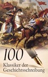 100 Klassiker der Geschichtsschreibung - Edward Gibbon ; Leopold von Ranke ; J. B. Bury ; Theodor Mommsen ; Herodot ; Thukydides ; Xenophon ; Arrian ; Titus Livius ; Tacitus ; Gaius Iulius Caesar ; Sueton ; Polybios ; Ammianus Marcellinus ; Plutarch ; Diogenes Laërtios ; Eusebius ; Prokop von Cä - 4099994086301