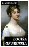 Louisa of Prussia - L. Mühlbach - 8596547000426