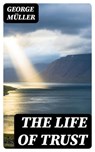 The Life of Trust - George Müller - 8596547003564