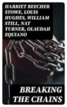 Breaking the Chains - Harriet Beecher Stowe ; Louis Hughes ; William Still ; Nat Turner ; Olaudah Equiano ; Sojourner Truth ; Mary Prince ; Frederick Douglass ; Booker T. Washington ; Elizabeth Keckley ; Solomon Northup ; Josiah Henson ; Ellen Craft ; William Craft ; Sarah H.  - 8596547004158