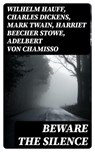 Beware The Silence - Wilhelm Hauff ; Charles Dickens ; Mark Twain ; Harriet Beecher Stowe ; Adelbert von Chamisso ; Oscar Wilde ; Robert Louis Stevenson ; Edgar Allan Poe ; William Hope Hodgson ; Joseph Sheridan Le Fanu ; John Buchan ; Louis Tracy ; Bram Stoker ; Anatole Fran - 8596547004288