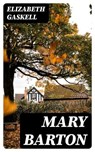 Mary Barton - Elizabeth Gaskell ; Kendall Pierce - 8596547004363