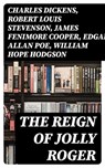The Reign of Jolly Roger - Charles Dickens ; Robert Louis Stevenson ; James Fenimore Cooper ; Edgar Allan Poe ; William Hope Hodgson ; Howard Pyle ; Jack London ; Arthur Conan Doyle ; Richard Le Gallienne ; Walter Scott ; Alexandre Dumas ; Frederick Marryat ; Washington Irving ; Ha - 8596547005292