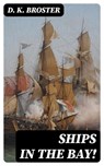 Ships in the Bay! - D. K. Broster - 8596547006565