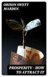 Prosperity - How to Attract It - Orison Swett Marden - 8596547008262