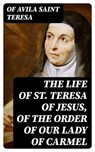 The Life of St. Teresa of Jesus, of the Order of Our Lady of Carmel - Of Avila Saint Teresa - 8596547010654
